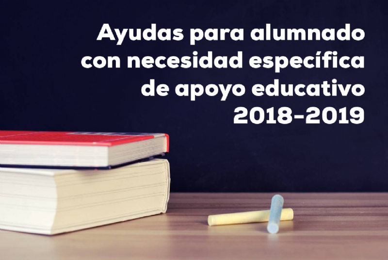 Convocatoria de ayudas para el alumnado con necesidades especficas de apoyo educativo para el curso acadmico 2018/2019