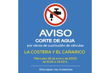 AVISO: corte de agua en La Costera y El Cañarico este miércoles 18 de enero de 9:00 a 14:00 h.