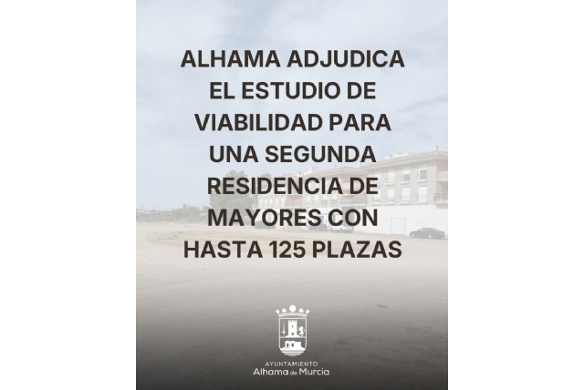 El Ayuntamiento de Alhama adjudica el estudio de viabilidad para una segunda residencia de mayores de hasta 125 plazas
